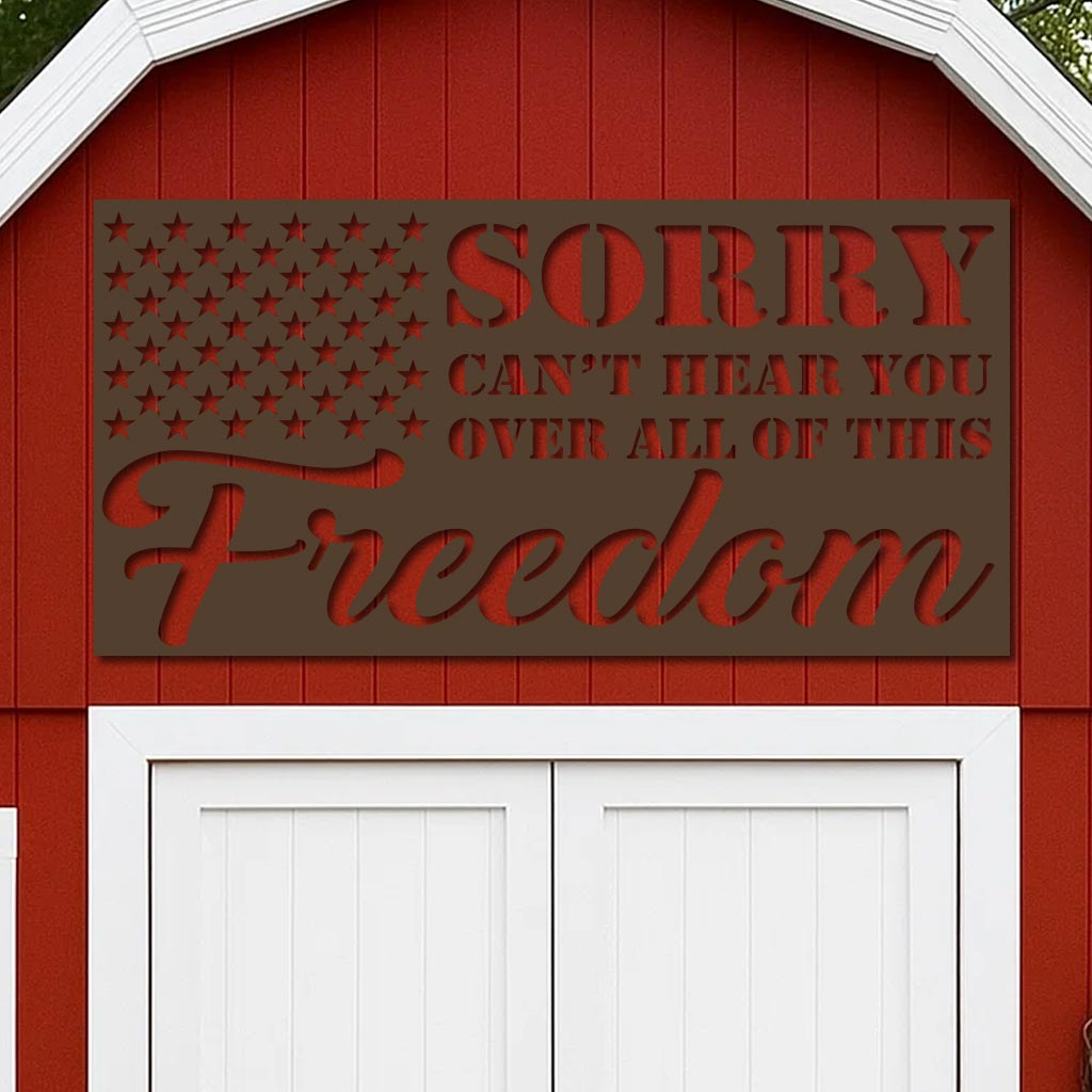 Sorry Can't Hear You Over All this Freedom Sign